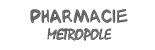 Pharmacie Metropole